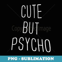 cute but psycho - sublimation png file