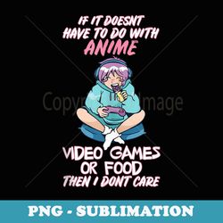if its not anime video games or food i dont care - png transparent sublimation design