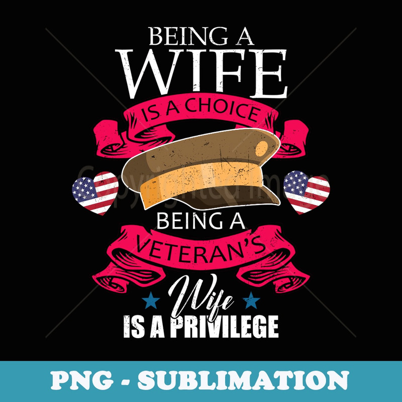 Being a Wife is a Choice Proud Veterans Wife Patriotic Day - Sublimation PNG File