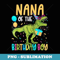 nana of the birthday boy family matching dinosaur squad - creative sublimation png download