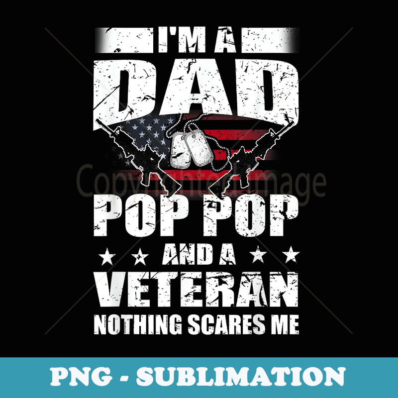 Veteran 365 Im A Dad Pop Pop Veteran Fathers Day Funny Men - High-Resolution PNG Sublimation File