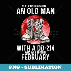 never underestimate an old man with a dd-214 born february - decorative sublimation png file