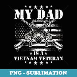 my dad is a vietnam veteran proud us patriotic vet usa flag - artistic sublimation digital file