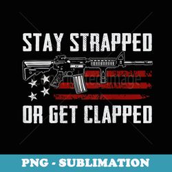 stay strapped or get clapped - funny 2nd amendment (on back)