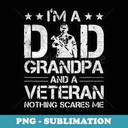 im a dad grandpa and a veteran nothing scares me - png sublimation digital download