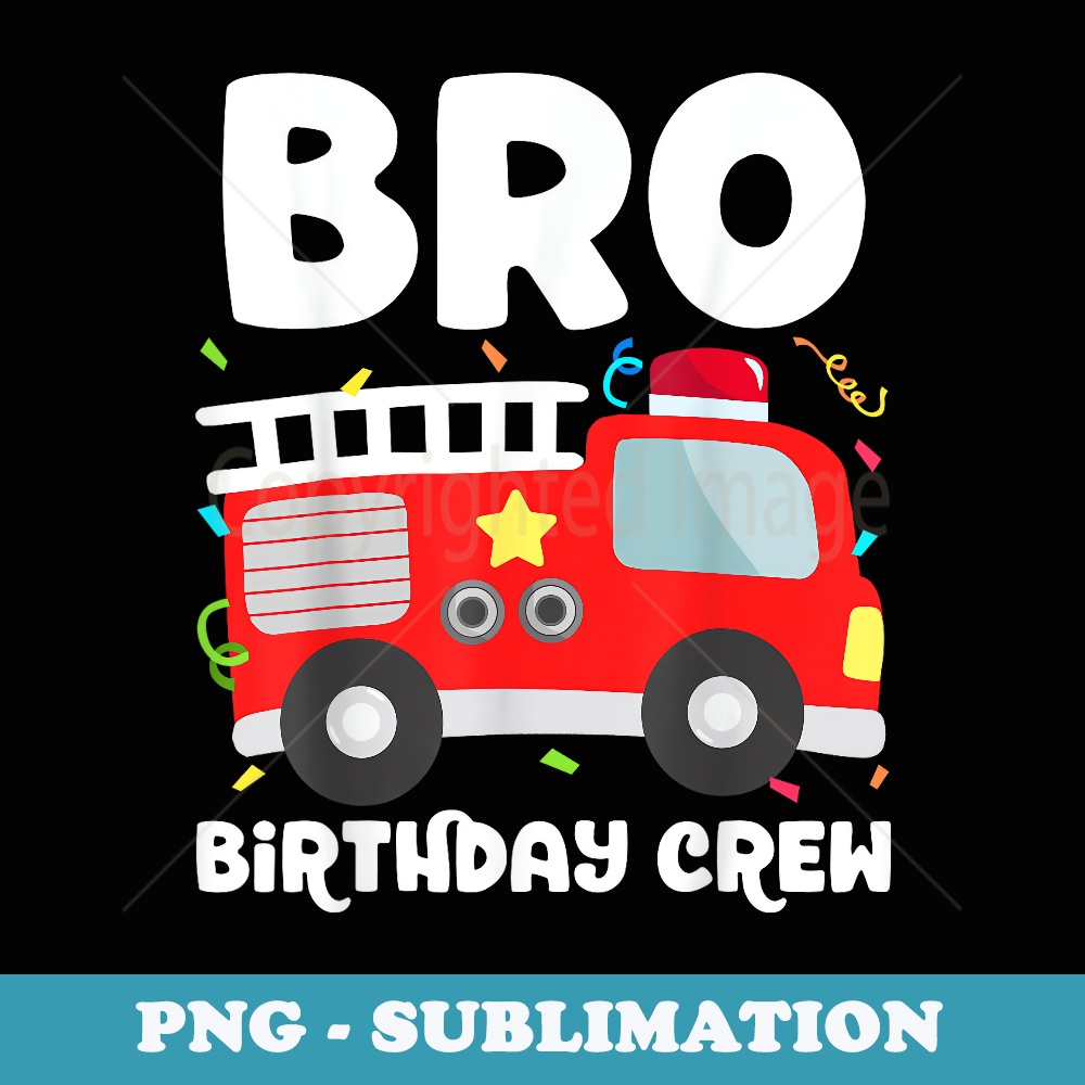 Bro Birthday Crew Brother Fire Truck Party Firefighter - Vintage Sublimation PNG Download