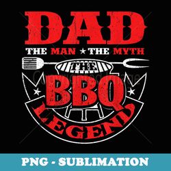 the man the myth the bbq the legend smoker grillin dad s - special edition sublimation png file