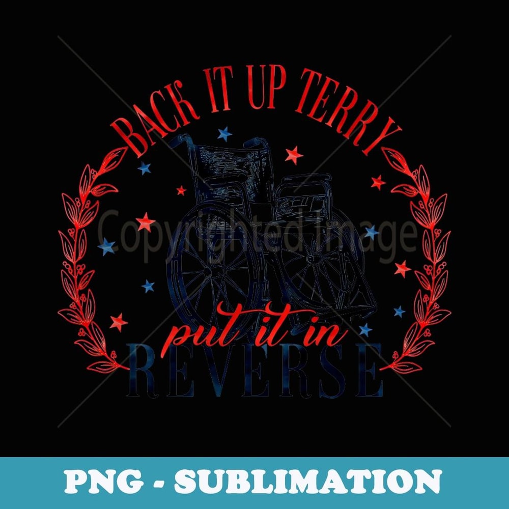 Back It Up Terry Put It In Reverse Memorial day - Premium Sublimation Digital Download