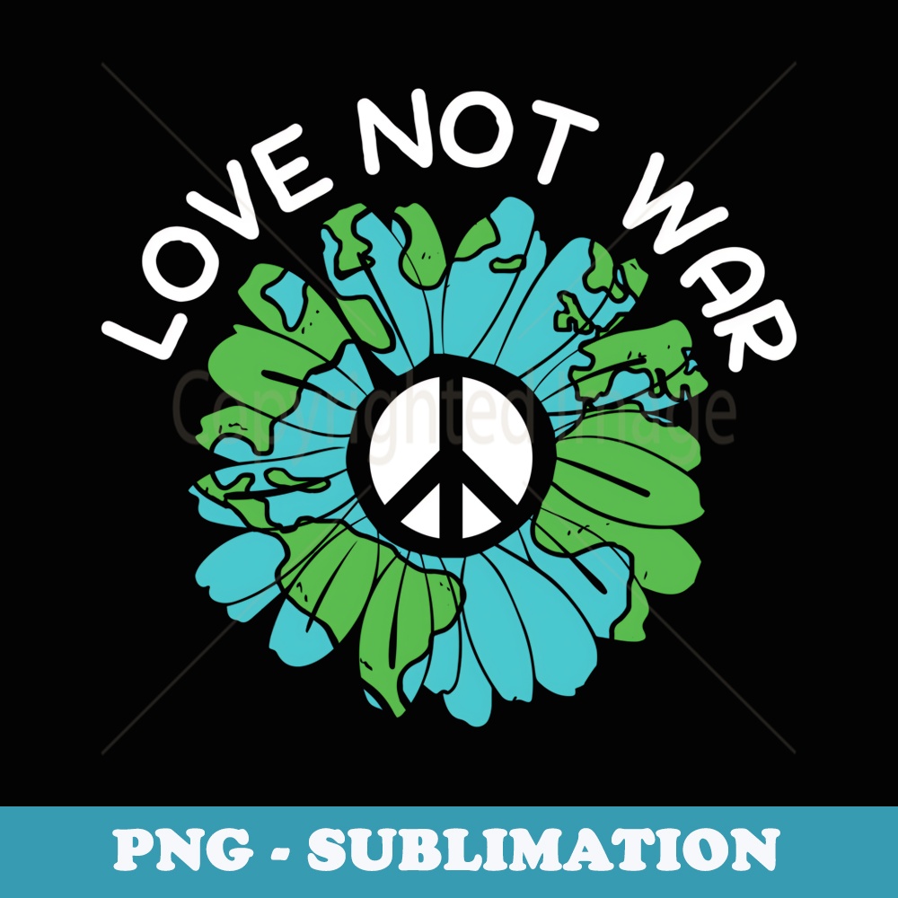 Love Not War Stop The Hate International Day Of Peace - Trendy Sublimation Digital Download