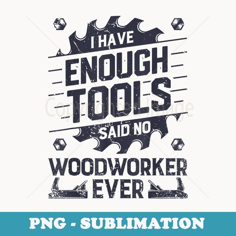 I Have Enough Tools T Woodworking Woodworker Dad s - Sublimation Digital Download