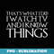 THAT'S WHAT I DO I WATCH TV AND I KNOW THINGS - PNG Transparent Sublimation File