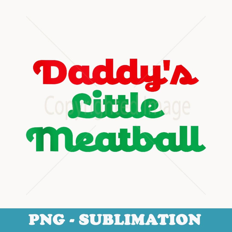 Daddy's Little Meatball - Unique Sublimation PNG Download