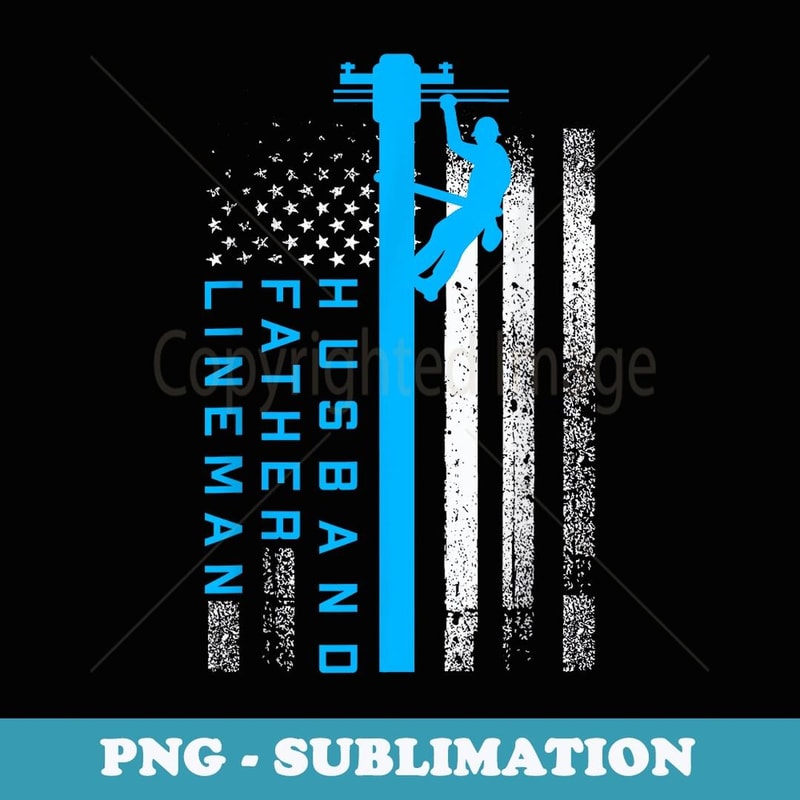 Lineman Fathers Day T Electric Cable Lineman Husband - Trendy Sublimation Digital Download
