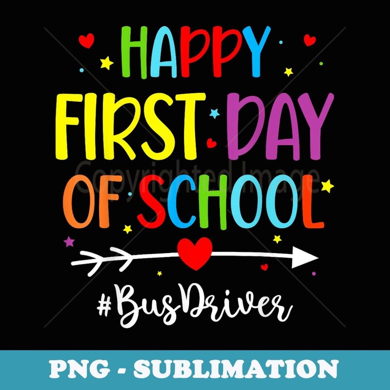 Happy First Day Of School Bus Driver Funny Back To School - Exclusive PNG Sublimation Download
