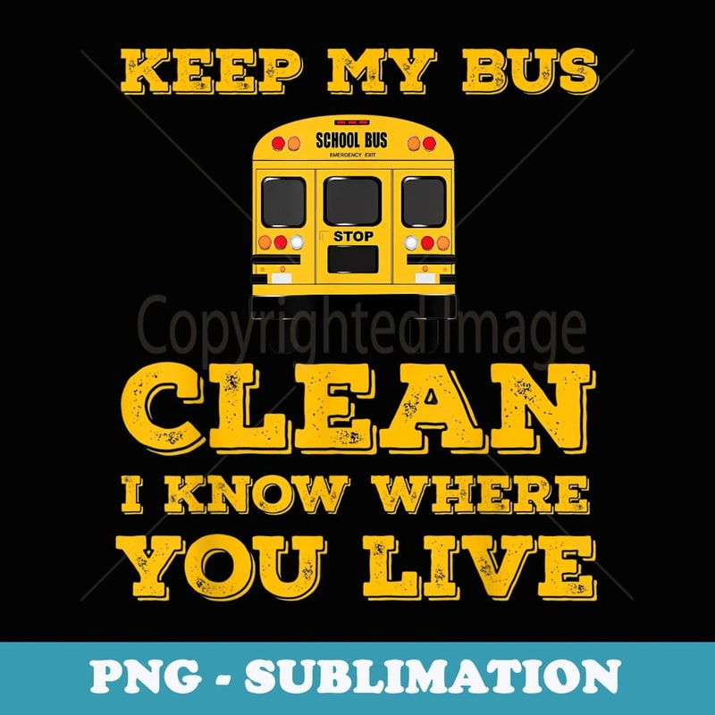 Driver I know where you Live Back to School Funny Bus Driver - Sublimation PNG File