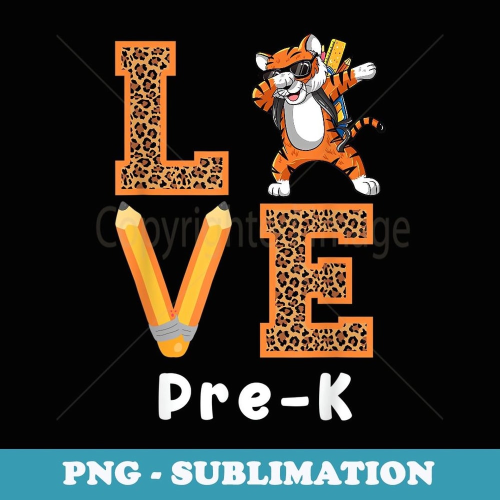 Love Pre-k Tiger Pre-k Teacher Back To School - Decorative Sublimation PNG File