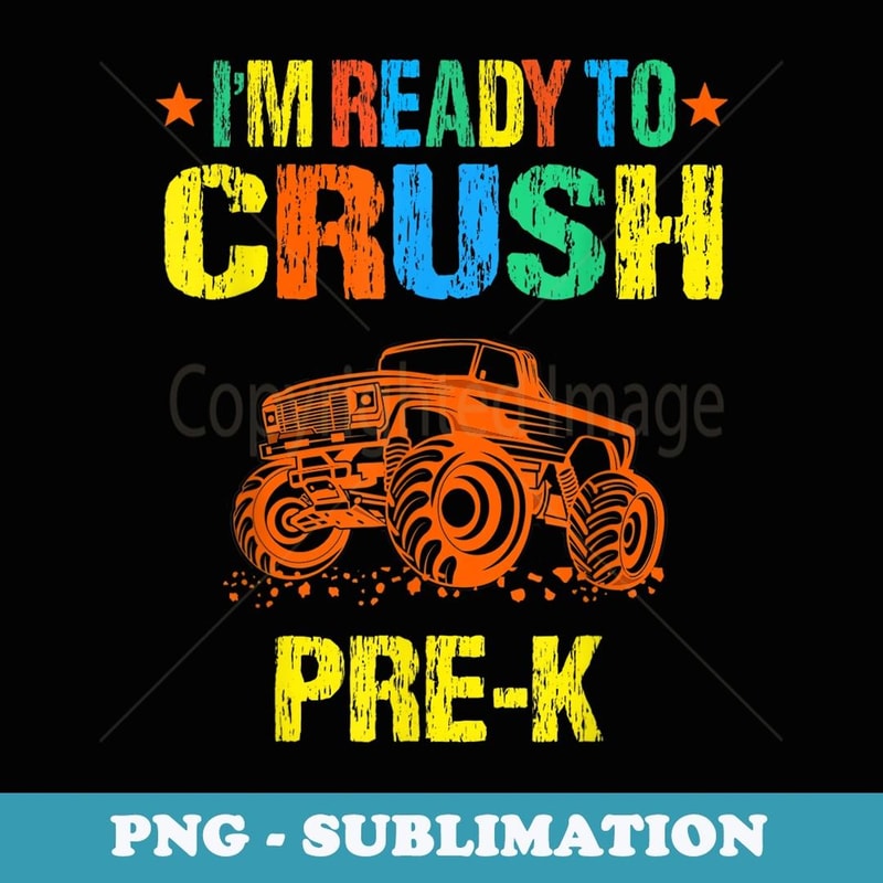 Ready To Crush Pre-k Monster Truck - Monster Car Pre-K Boys - Instant Sublimation Digital Download