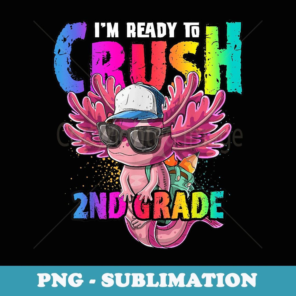 I'm Ready to Crush 2nd Grade Axolotl Back to School Girls - Vintage Sublimation PNG Download
