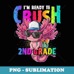 i'm ready to crush 2nd grade axolotl back to school girls - vintage sublimation png download
