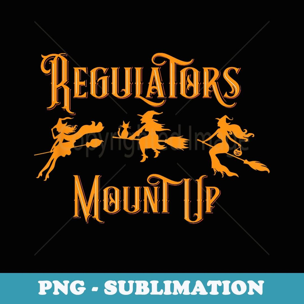 Halloween Regulators Mount Up Witches - Special Edition Sublimation PNG File