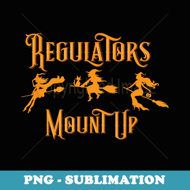 Halloween Regulators Mount Up Witches - Special Edition Sublimation PNG File