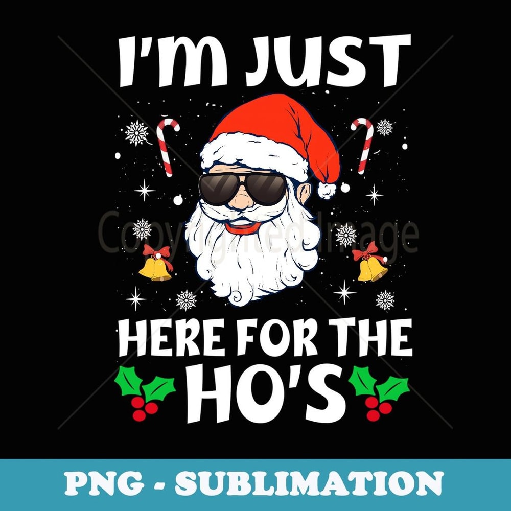 Im Just Here For The Hos Inappropriate Christmas Adult Funny - Creative Sublimation PNG Download