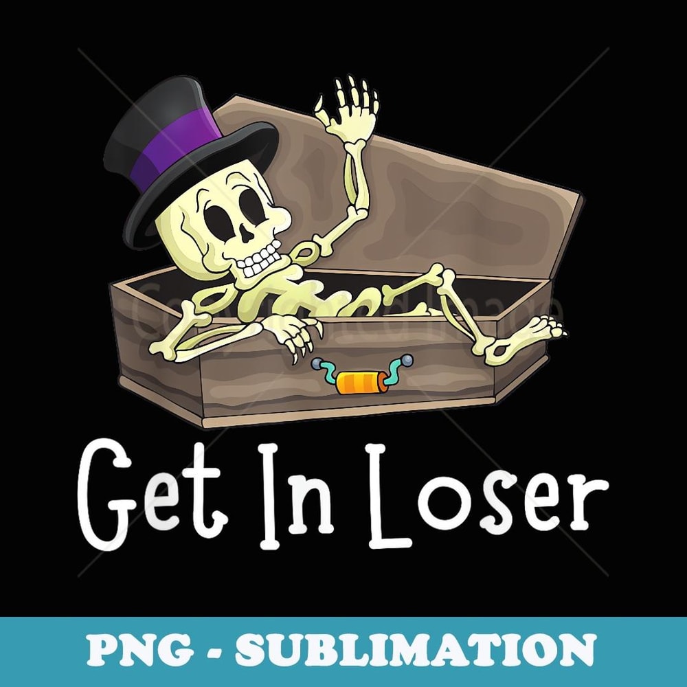 Get In Loser Funny Coffin Skeleton Halloween Funeral Home - Digital Sublimation Download File