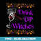 Drink up Witches Halloween - Stylish Sublimation Digital Download