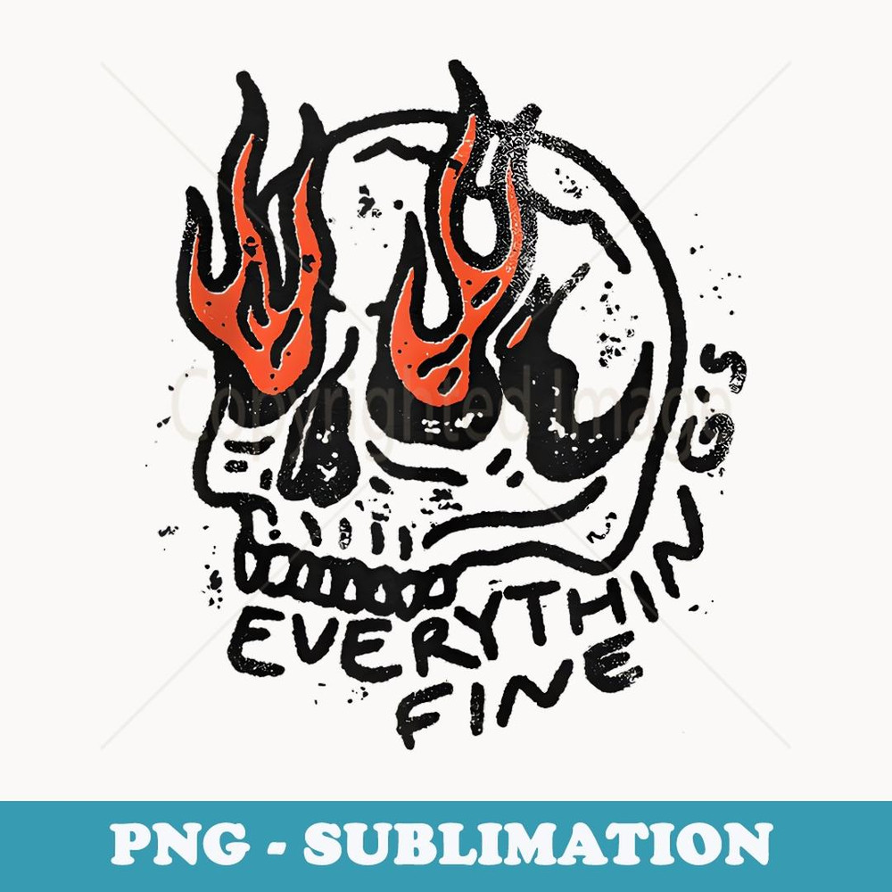 Skull on fire everything is fine - Sublimation Digital Download
