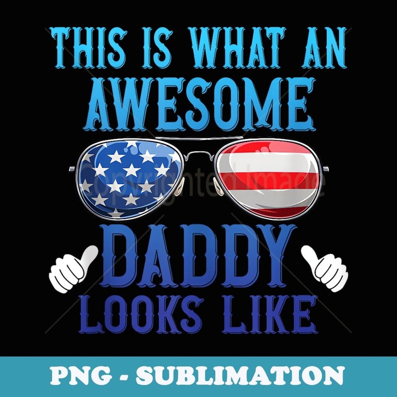 Mens This is what an awesome daddy looks like American Flag Usa - Artistic Sublimation Digital File