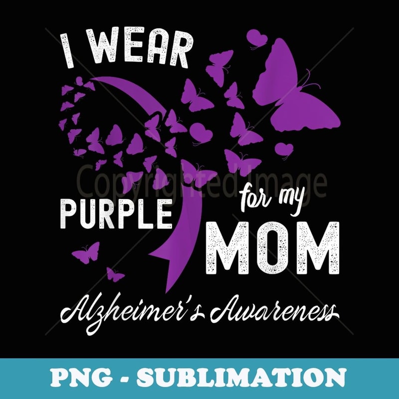 I Wear Purple For My Mom Alzheimers Awareness Cute Butterfly - Sublimation PNG File