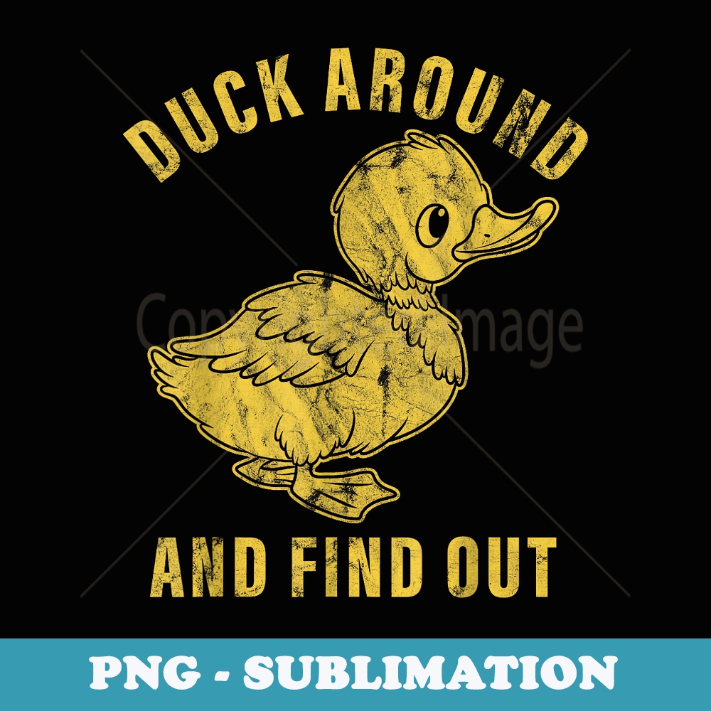 Duck Around And Find Out Funny Animal Lover - PNG Transparent Sublimation Design