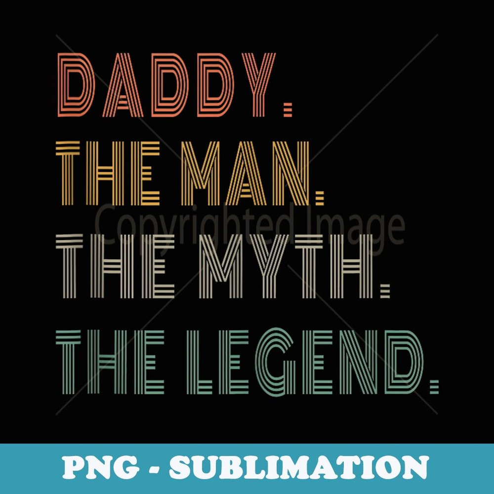 Vintage Retro Graphic Daddy the Man Legend Funny Graphic - Artistic Sublimation Digital File