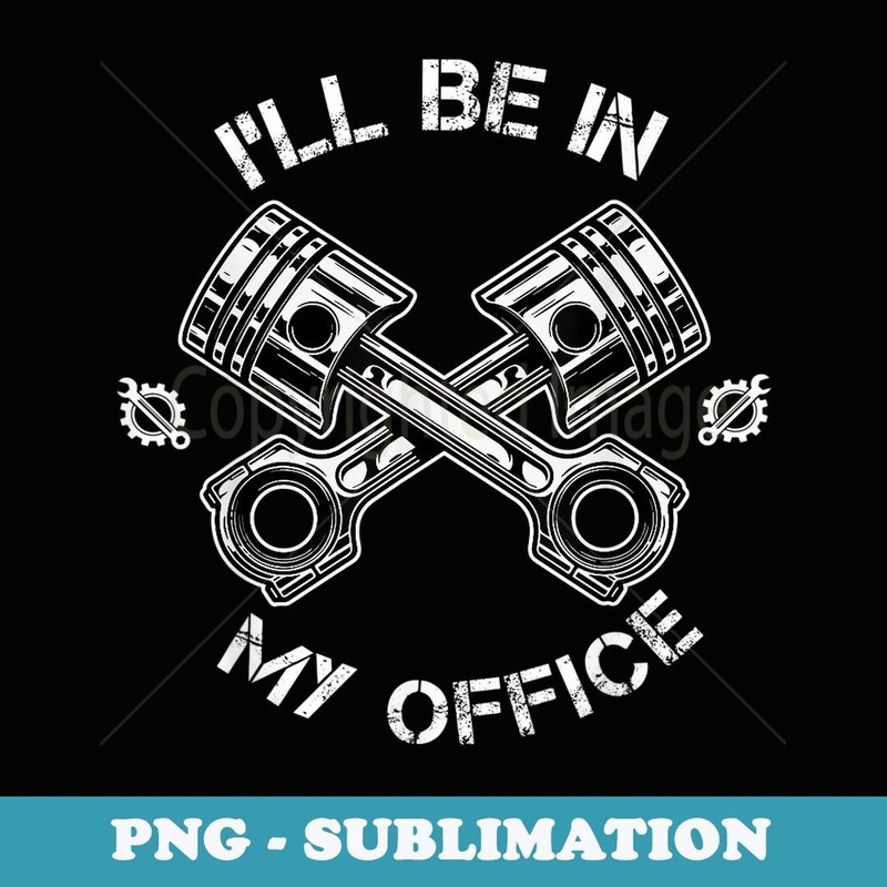 Funny I'll Be In My Office Costume Mechanics Daddy - PNG Transparent Sublimation Design