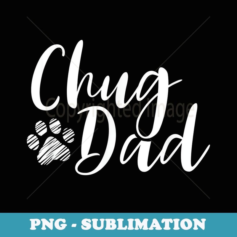 Chug Dad - Chihuahua Pug Dog Breeding Daddy Puppy Lover - Instant PNG Sublimation Download