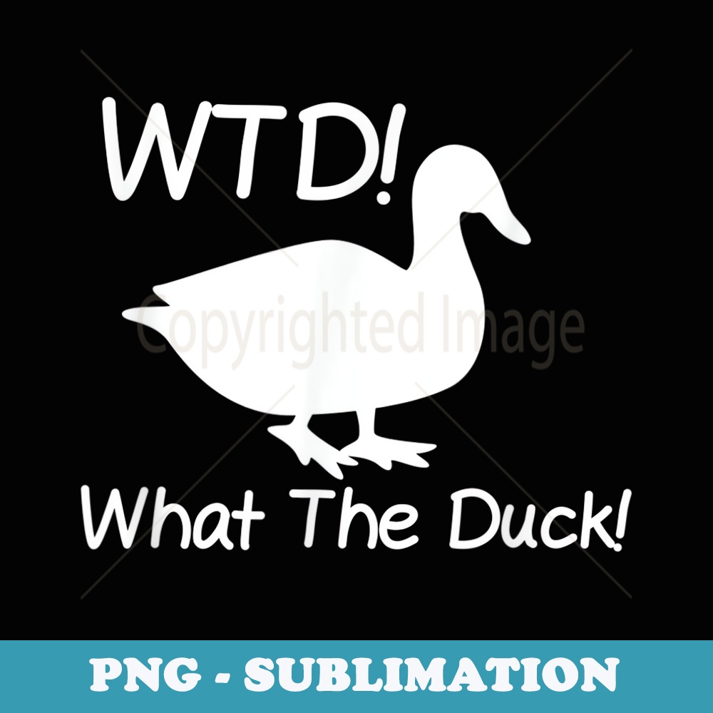 What The Duck Funny Duck - PNG Sublimation Digital Download