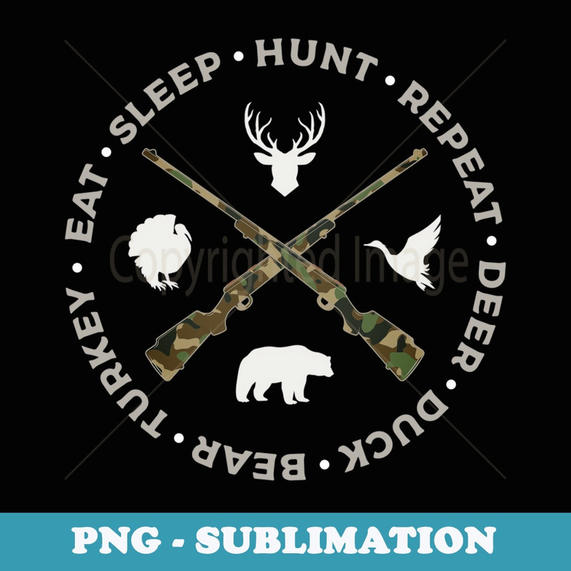Hunter Deer Duck Bear Turkey Hunting Eat Sleep Hunt Repeat - Artistic Sublimation Digital File