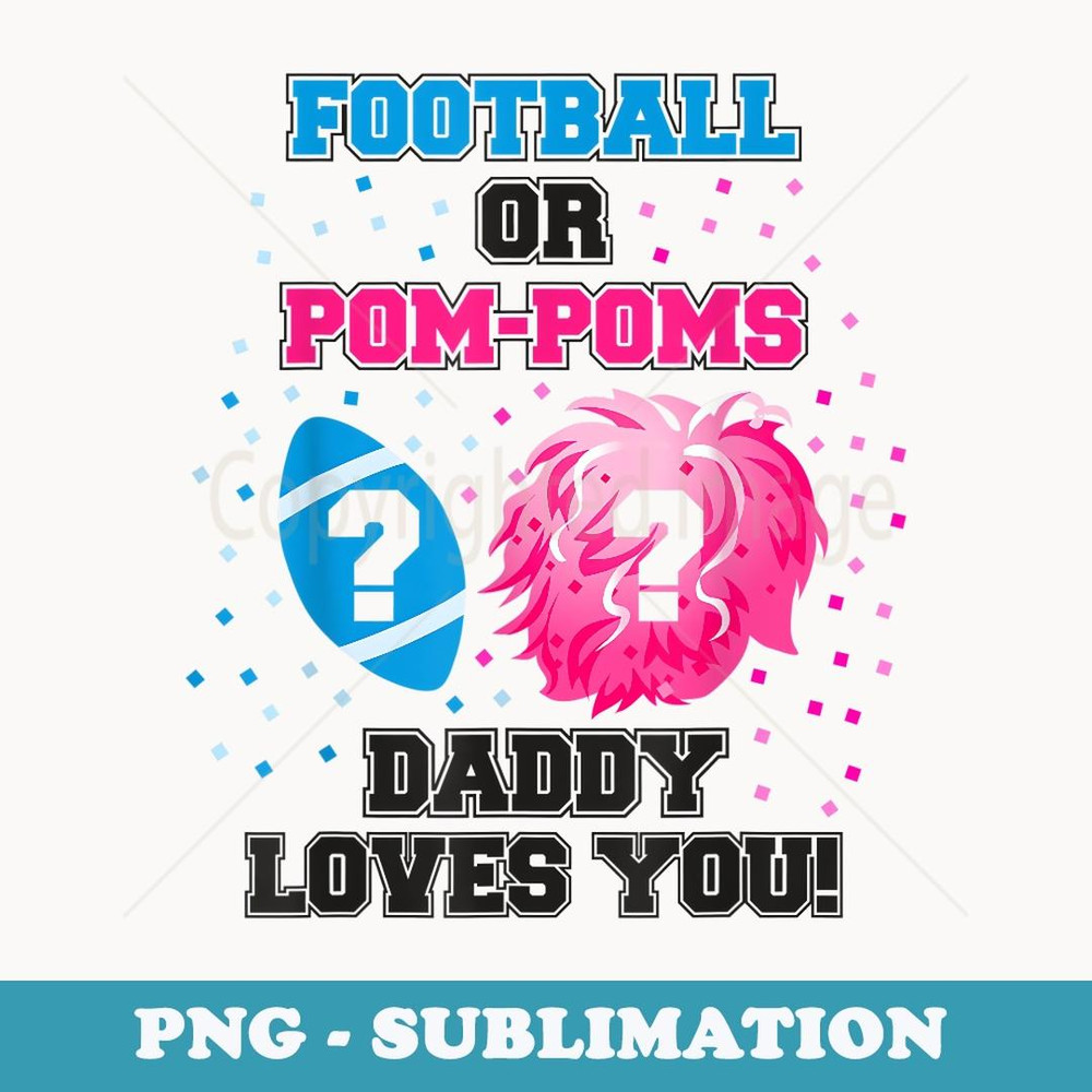 Mens Baby Gender Reveal Football Or Pom Pom Daddy Loves You - Instant Sublimation Digital Download