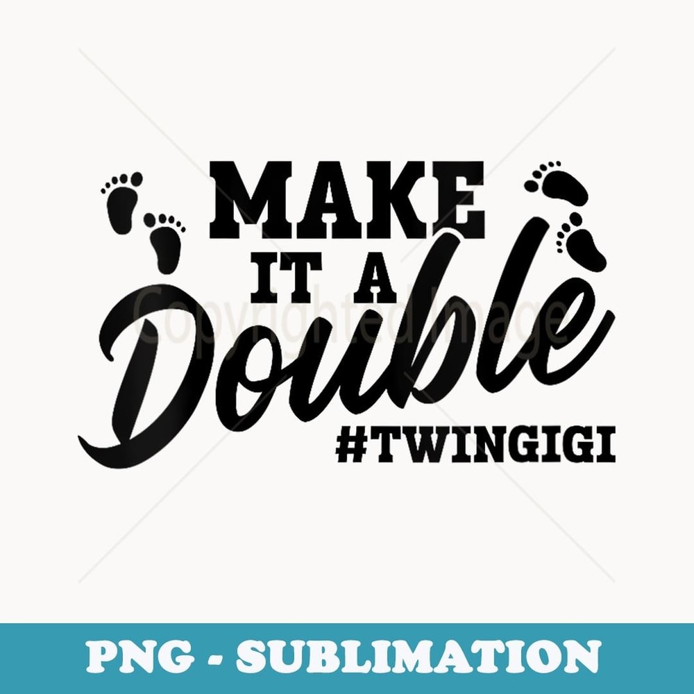 s Make It A Double Twin Gigi Grandma Gigi Of Twins - Creative Sublimation PNG Download