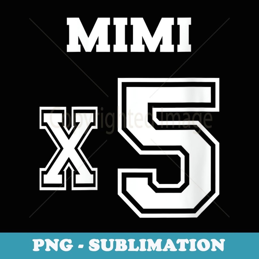 s Jersey Style Mimi x5 x 5 Grandkids Proud Grandma Love - Aesthetic Sublimation Digital File