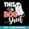 This is Boo Sheet Bull Shit Halloween Ghost Present - Modern Sublimation PNG File