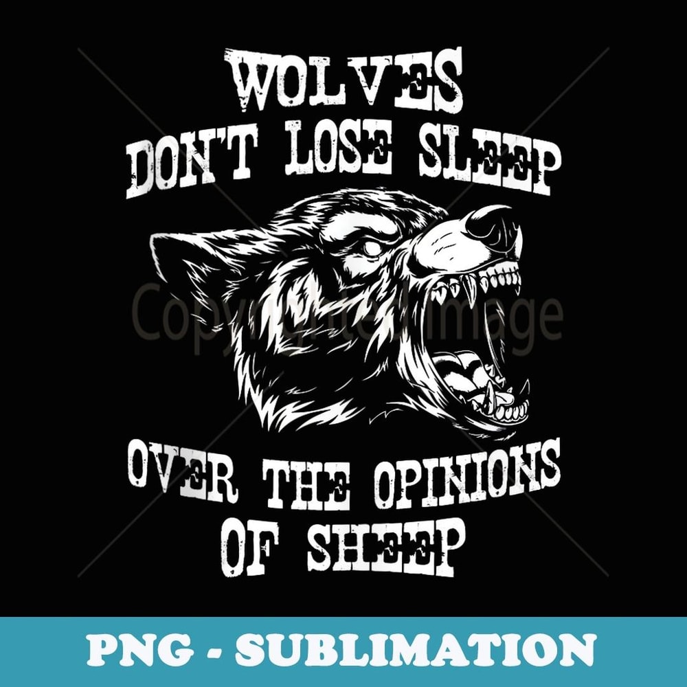 Wolves Dont Lose Sleep Over Opinions Of Sheep Wolf - Aesthetic Sublimation Digital File