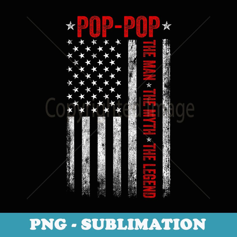 Mens Pop-Pop The Man The Myth The Legend Grandpa US Flag ON BACK - PNG Transparent Sublimation File