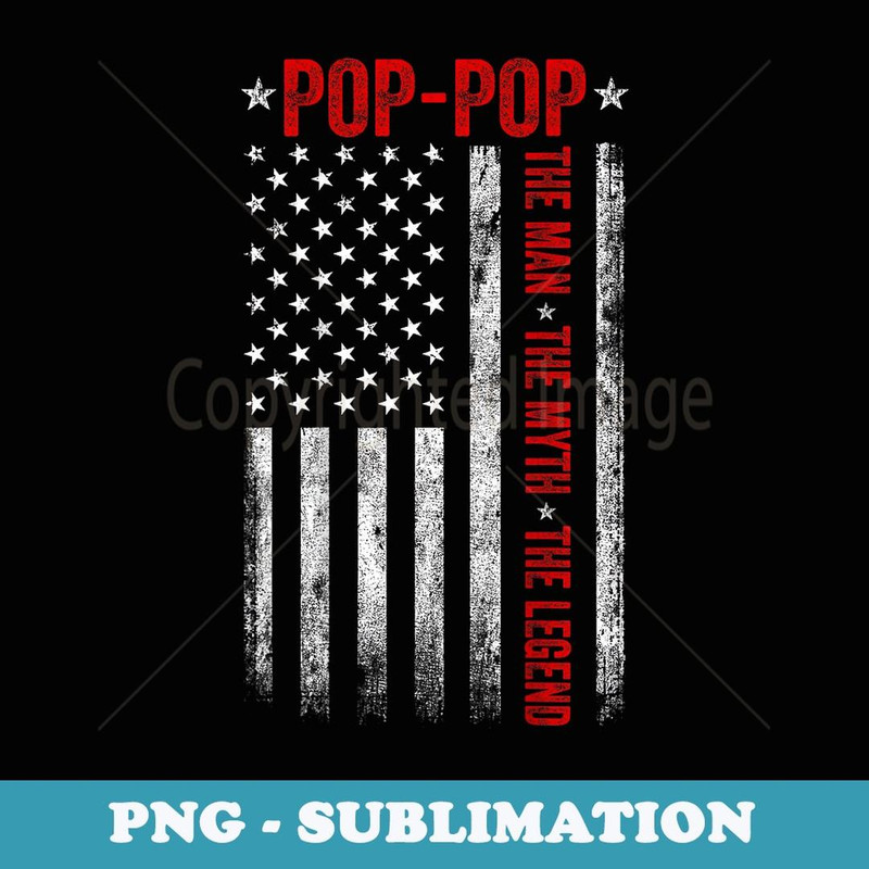 Mens Pop-Pop The Man The Myth The Legend Grandpa US Flag ON BACK - PNG Transparent Sublimation File