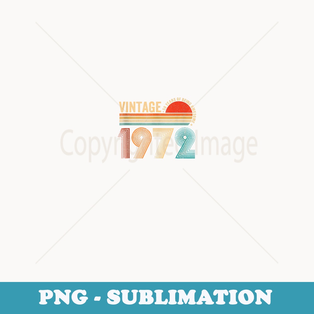 50 Years Old Vintage 1972 Limited Edition 50th Birthday - Unique Sublimation PNG Download