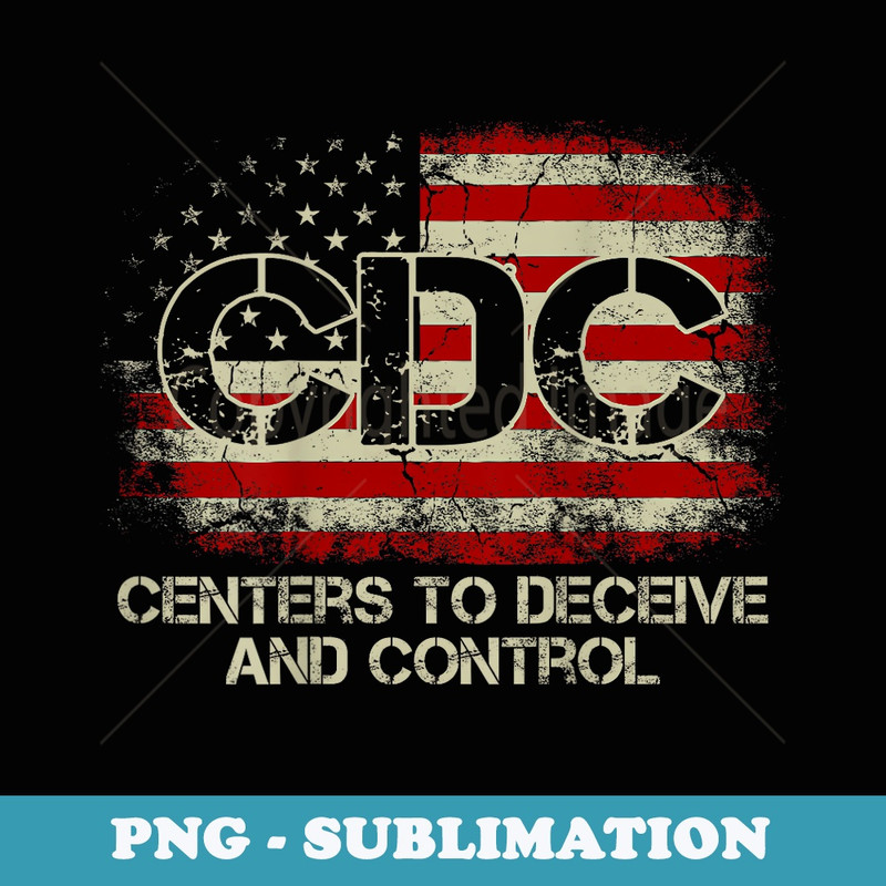 CDC Centers To Deceive And Control American Flag (on back) - Aesthetic Sublimation Digital File