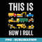 Truck  Boys Girls Toddlers This Is How I Roll - Professional Sublimation Digital Download