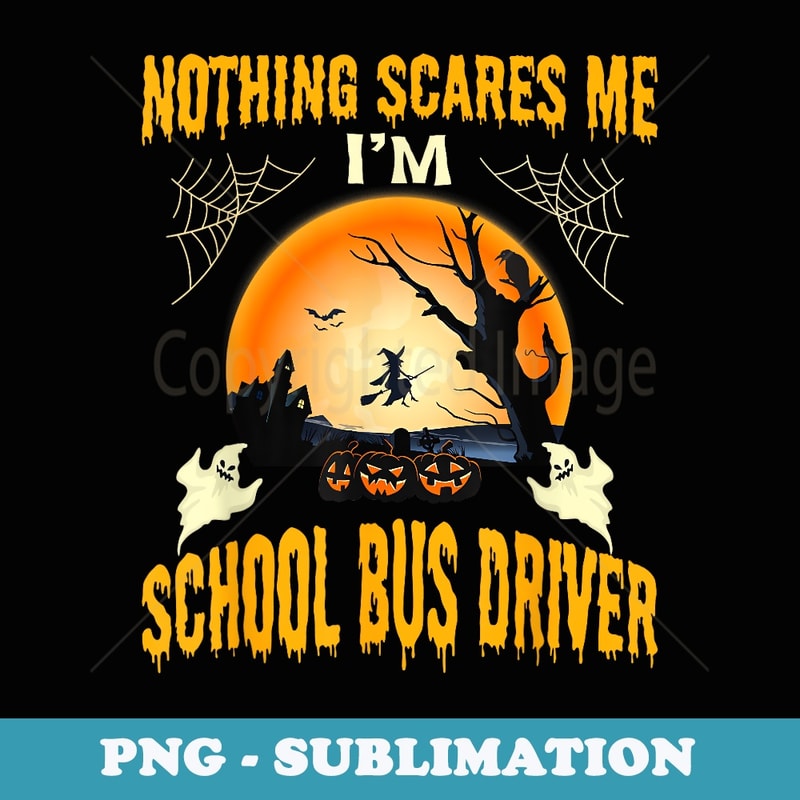 Nothing scares me I'm School Bus driver Halloween - Trendy Sublimation Digital Download