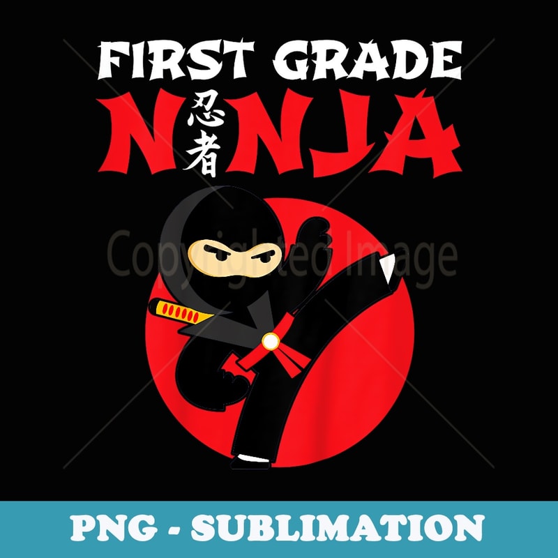 Back To School - 1st Grader - First Grade Ninja - Decorative Sublimation PNG File