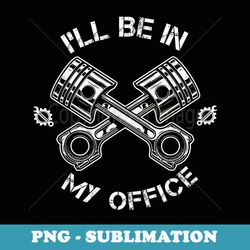 funny i'll be in my office costume mechanics daddy - special edition sublimation png file